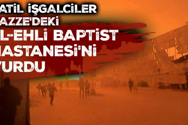 İşgalciler, Gazze'deki El-Ehli Baptist Hastanesi'ne hava saldırısı düzenledi