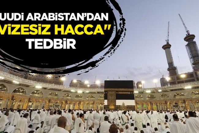Suudi Arabistan, "vizesiz hacca" karşı Mekke'ye sadece hac vizesi olanları alacak