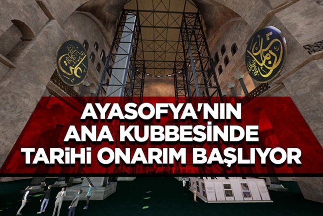 Ayasofya'nın ana kubbesinde tarihi onarım başlıyor