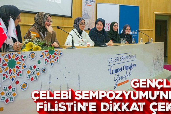 Gençler, Çelebi Sempozyumu'nda Filistin'e dikkat çekti