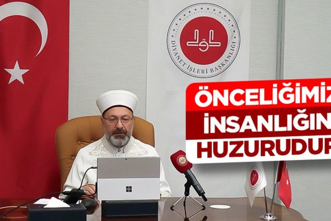 Erbaş: Önceliğimiz insanlığın huzurudur