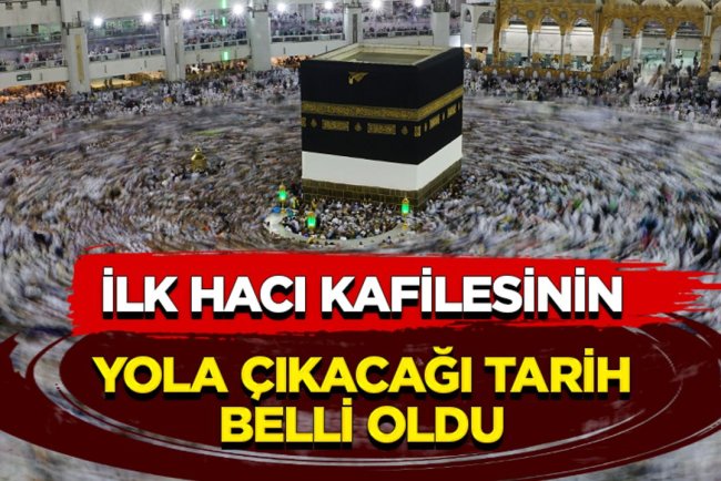 İlk hacı kafilesi 29 Nisan'da yola çıkacak