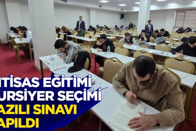 İhtisas Eğitimi Kursiyer Seçimi Yazılı Sınavı yapıldı