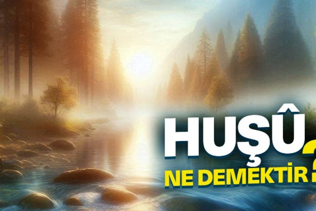 Huşû ne demektir?