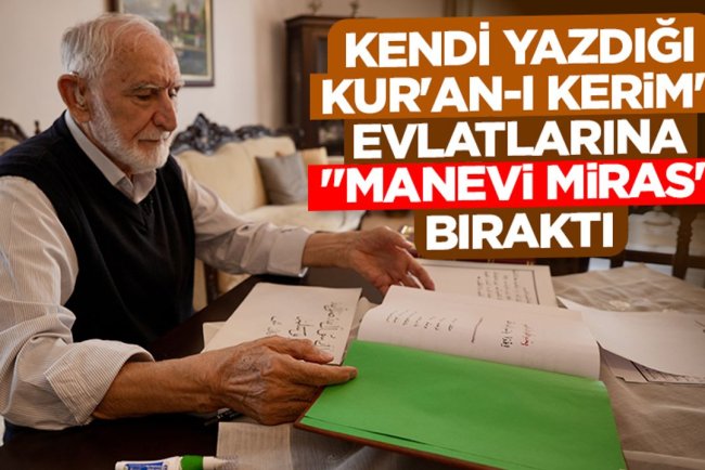 71 yaşında hat sanatıyla tanıştı, kendi yazdığı Kur'an-ı Kerim'i evlatlarına "manevi miras" bıraktı