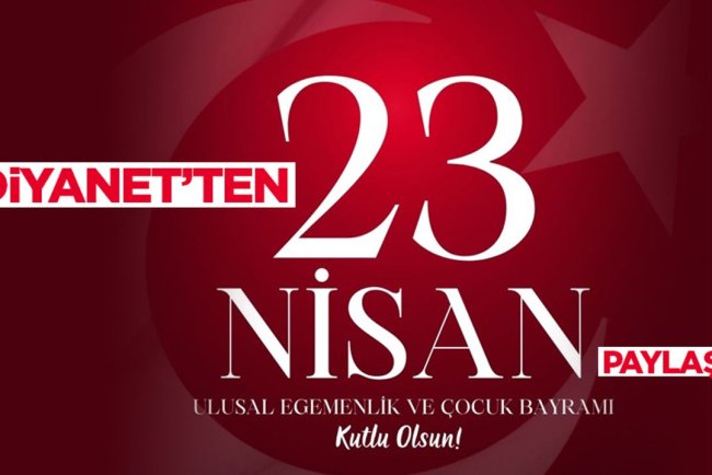 Diyanet’ten, 23 Nisan Ulusal Egemenlik ve Çocuk Bayramı kutlaması