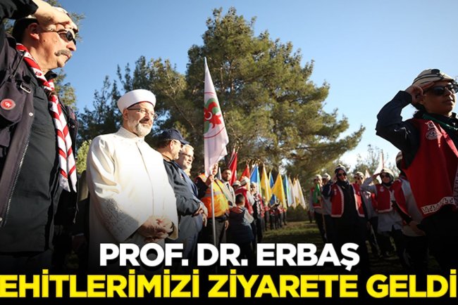 Prof. Dr. Erbaş: Şehitlerimizi ziyarete geldik