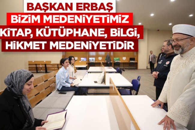 Başkan Erbaş: Bizim medeniyetimiz kitap, kütüphane, ilim, irfan, bilgi, hikmet medeniyetidir