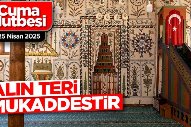 25 Nisan 2025 - Cuma Hutbesi