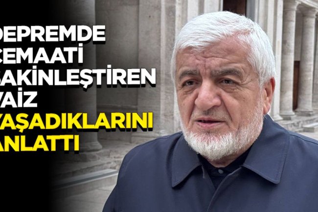Depremde Fatih Camii'ndeki cemaati sakinleştiren vaiz, yaşadıklarını anlattı