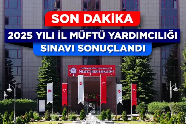 2025 Yılı İl Müftü Yardımcılığı Sınavı sonuçlandı
