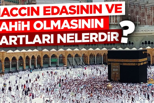 Haccın Edasının ve Sahih Olmasının Şartları Nelerdir?