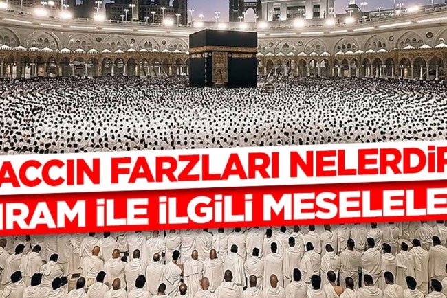 Haccın Farzları Nelerdir? İhram ile ilgili meseleler