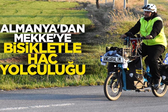 Almanya'dan Mekke'ye bisikletiyle hac yolculuğu yapıyor