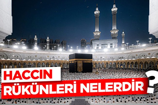 Haccın Rükünleri Nelerdir?