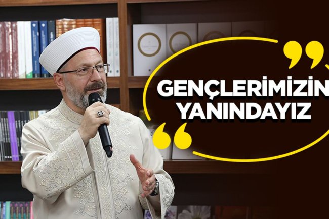 Erbaş: Gençlerimizin yanındayız