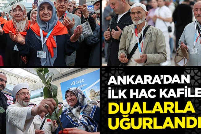 Ankara’dan ilk hac kafilesi dualarla uğurlandı