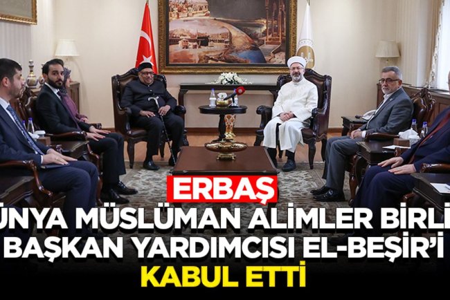 Erbaş, Dünya Müslüman Alimler Birliği Başkan Yardımcısı El-Beşir’i kabul etti