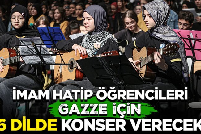 İmam hatip öğrencileri Gazze için 6 dilde konser verecek