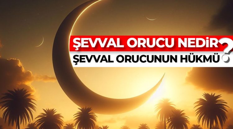 Şevval orucu nedir? Şevval orucunun hükmü