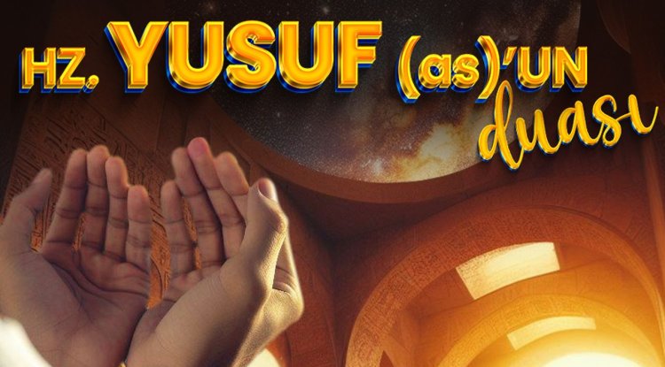 Hz. Yusuf (as)’un Duası