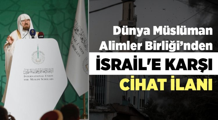 Dünya Müslüman Alimler Birliği'nden İsrail'e karşı cihat ilanı