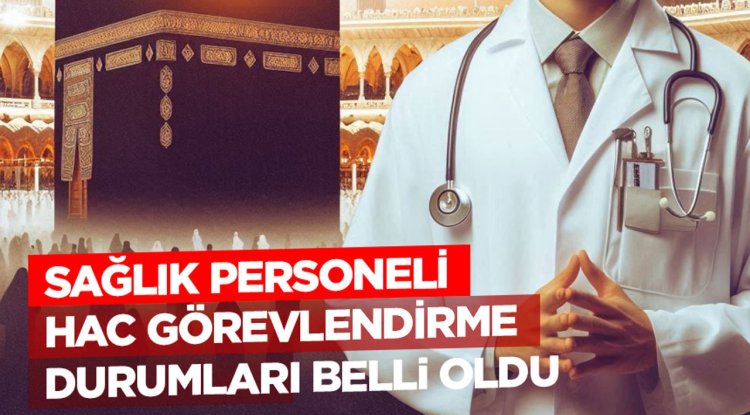 Sağlık personeli hac görevlendirme durumları belli oldu