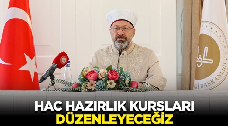 Erbaş: Hac hazırlık kursları düzenleyeceğiz