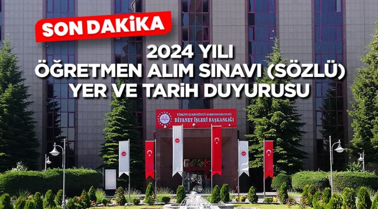 2024 Yılı Öğretmen Alım Sınavı (Sözlü) Yer ve Tarih Duyurusu