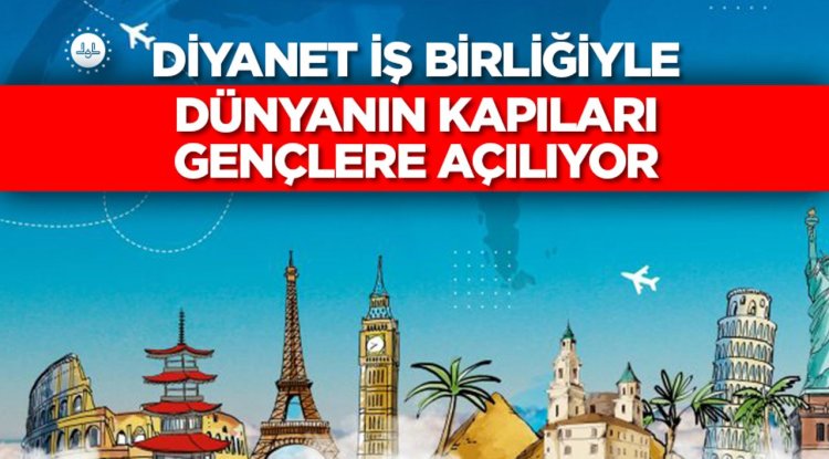 Diyanet iş birliğiyle dünyanın kapıları gençlere açılıyor