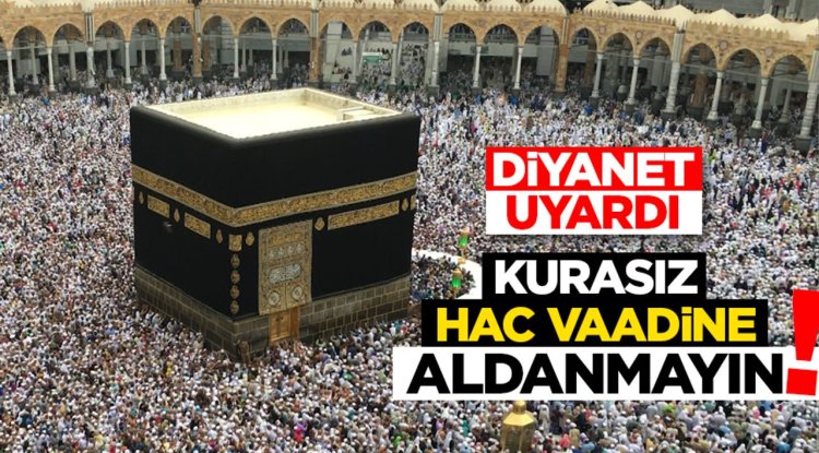 Diyanet uyardı: Kurasız hac vaadine aldanmayın!