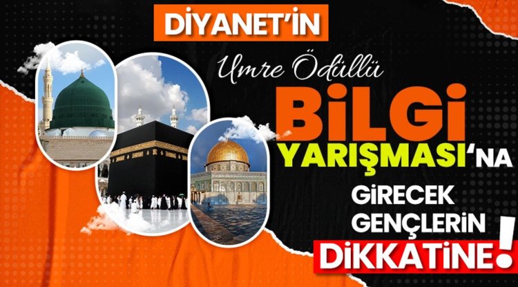Diyanet'in umre ödüllü yarışma sınavına girecek gençlerin dikkatine