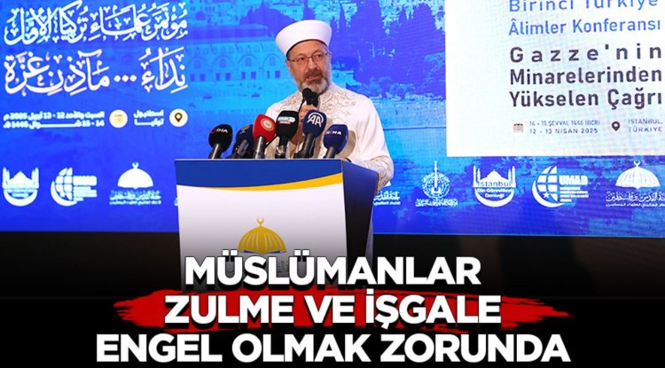 Erbaş: Müslümanlar, zulme ve işgale engel olmak zorunda