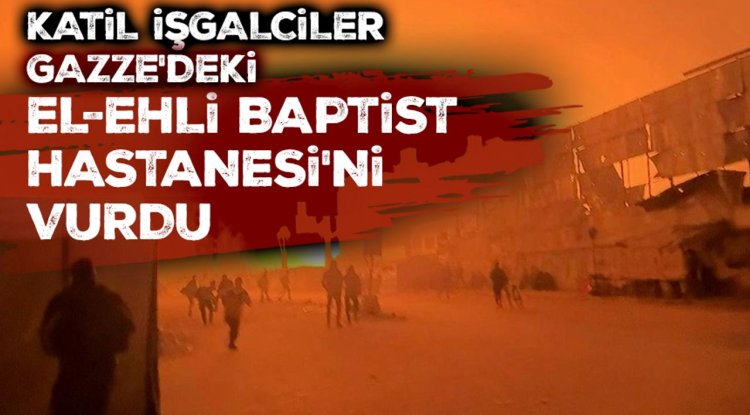 İşgalciler, Gazze'deki El-Ehli Baptist Hastanesi'ne hava saldırısı düzenledi