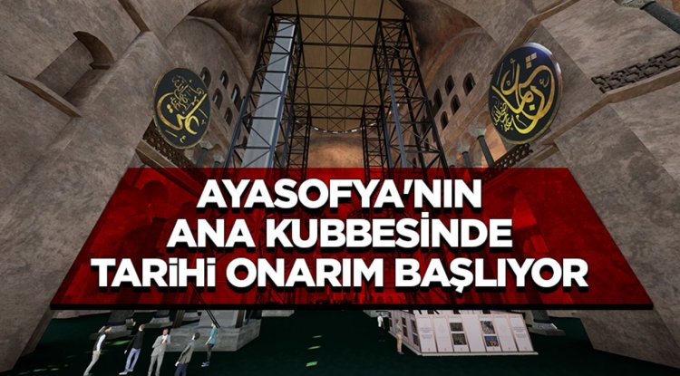 Ayasofya'nın ana kubbesinde tarihi onarım başlıyor