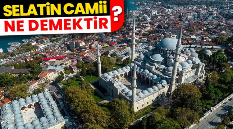 Selatin Camii ne demektir?