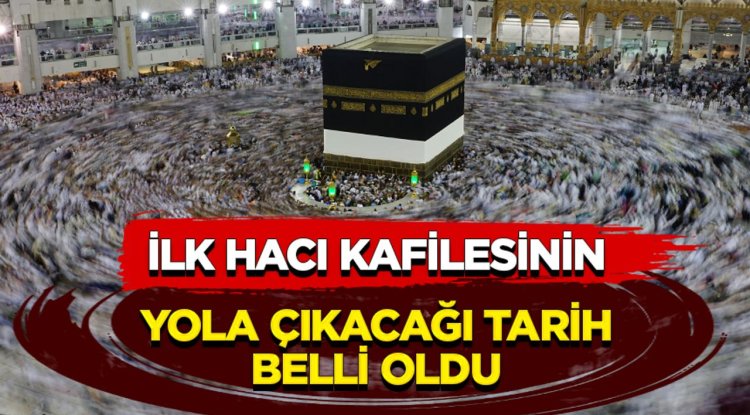 İlk hacı kafilesi 29 Nisan'da yola çıkacak