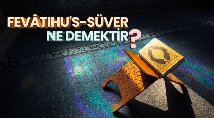 Fevâtihu's-Süver ne demektir?