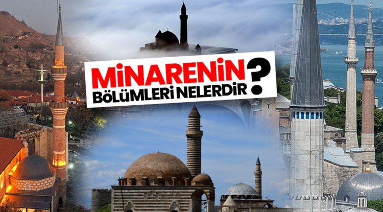 Minarenin bölümleri nelerdir?