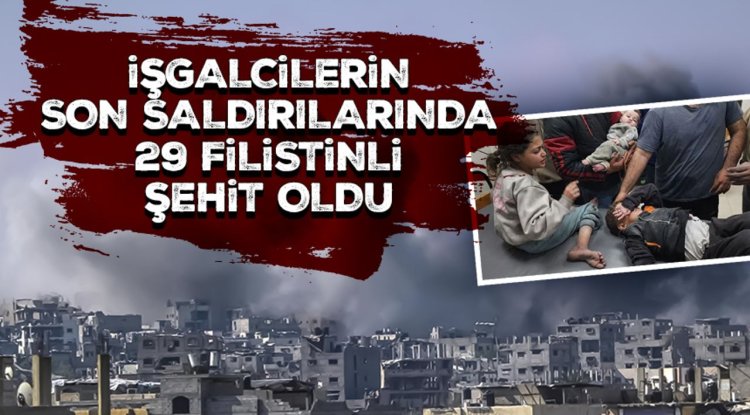 İşgalcilerin Gazze'nin çeşitli yerlerine düzenlediği saldırılarda 29 Filistinli şehit oldu