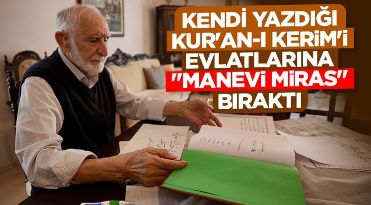 71 yaşında hat sanatıyla tanıştı, kendi yazdığı Kur'an-ı Kerim'i evlatlarına "manevi miras" bıraktı