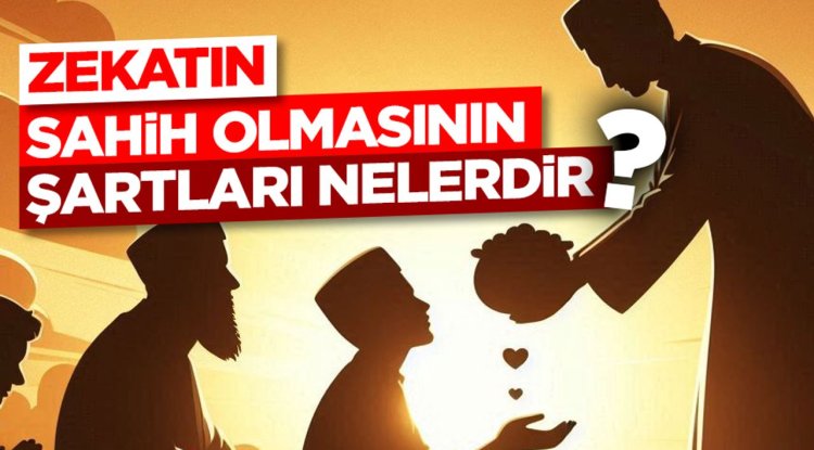 Zekâtın Sahih Olmasının Şartları Nelerdir?
