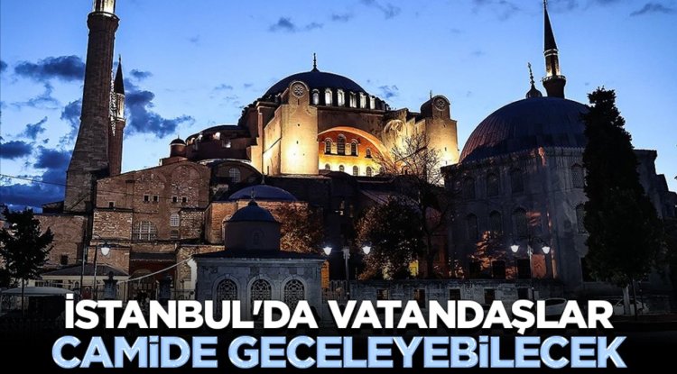 İstanbul'da vatandaşlar camide geceleyebilecek