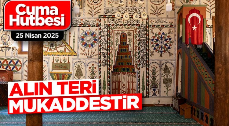 25 Nisan 2025 - Cuma Hutbesi