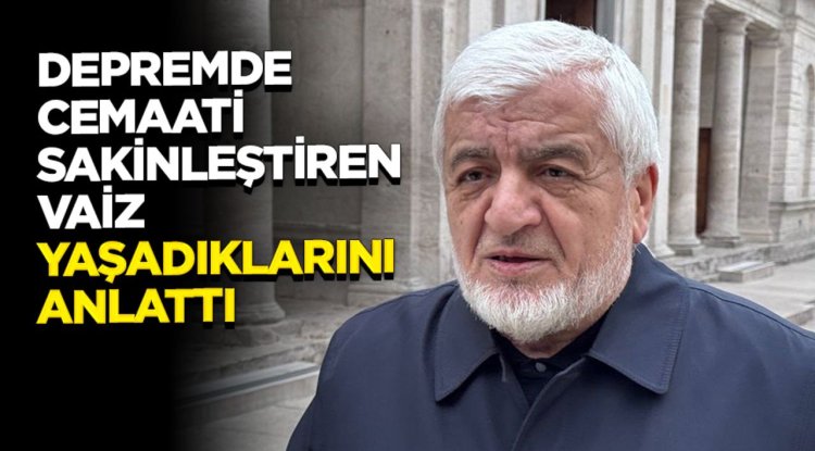 Depremde Fatih Camii'ndeki cemaati sakinleştiren vaiz, yaşadıklarını anlattı