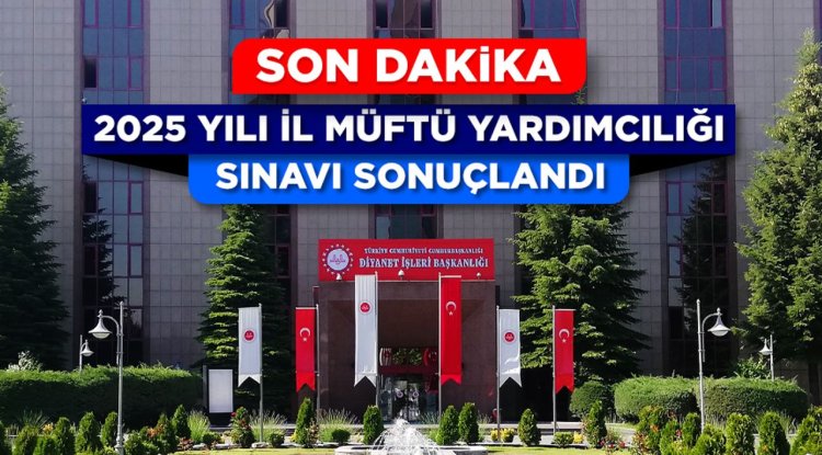 2025 Yılı İl Müftü Yardımcılığı Sınavı sonuçlandı