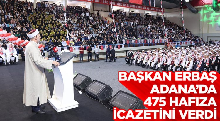 Başkan Erbaş, Adana’da 475 hafıza icazetini verdi