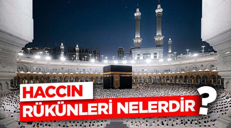 Haccın Rükünleri Nelerdir?