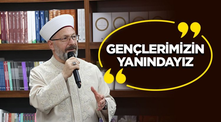 Erbaş: Gençlerimizin yanındayız