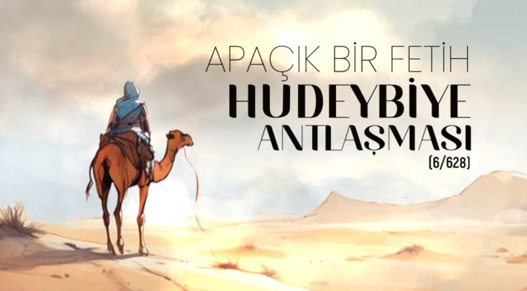 Apaçık Bir Fetih: Hudeybiye Antlaşması